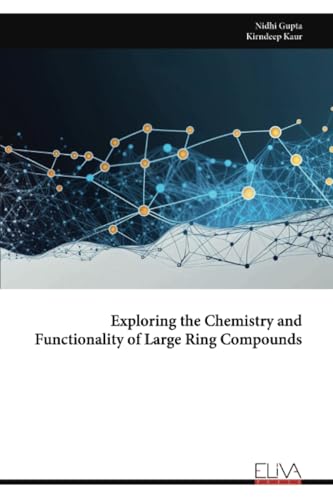 Exploring the Chemistry and Functionality of Large Ring Compounds von Eliva Press