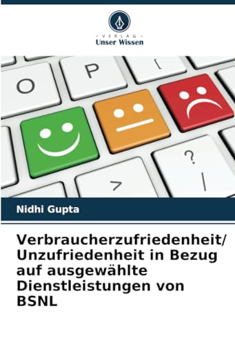 Verbraucherzufriedenheit/ Unzufriedenheit in Bezug auf ausgewählte Dienstleistungen von BSNL von Verlag Unser Wissen