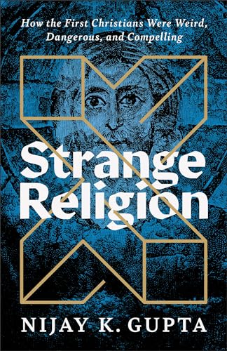 Strange Religion: How the First Christians Were Weird, Dangerous, and Compelling von Brazos Press