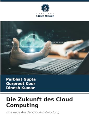 Die Zukunft des Cloud Computing: Eine neue Ära der Cloud-Entwicklung von Verlag Unser Wissen
