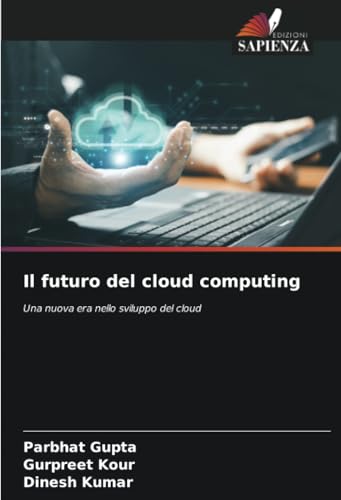 Il futuro del cloud computing: Una nuova era nello sviluppo del cloud von Edizioni Sapienza