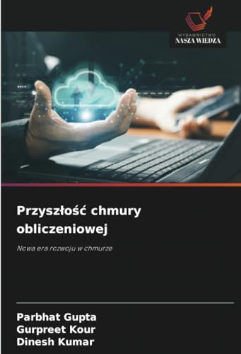 Przyszłość chmury obliczeniowej: Nowa era rozwoju w chmurze von Wydawnictwo Nasza Wiedza