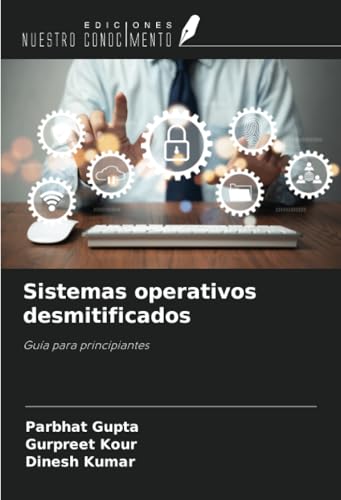 Sistemas operativos desmitificados: Guía para principiantes von Ediciones Nuestro Conocimiento