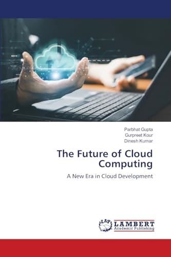 The Future of Cloud Computing: A New Era in Cloud Development von LAP LAMBERT Academic Publishing