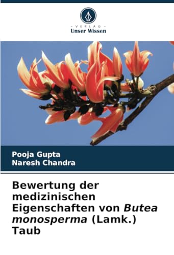 Bewertung der medizinischen Eigenschaften von Butea monosperma (Lamk.) Taub von Verlag Unser Wissen