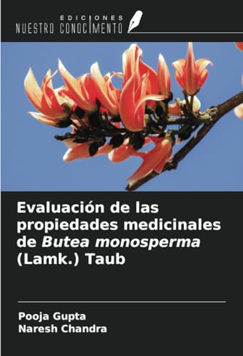Evaluación de las propiedades medicinales de Butea monosperma (Lamk.) Taub von Ediciones Nuestro Conocimiento
