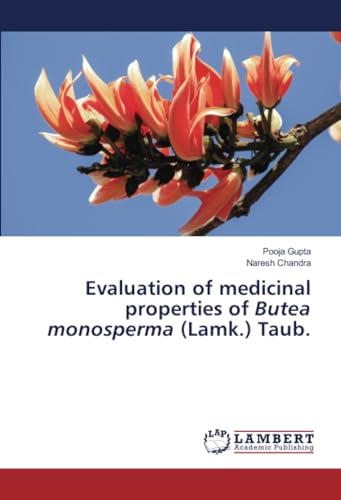 Evaluation of medicinal properties of Butea monosperma (Lamk.) Taub.: DE von LAP LAMBERT Academic Publishing