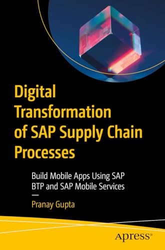 Digital Transformation of SAP Supply Chain Processes: Build Mobile Apps Using SAP BTP and SAP Mobile Services von Apress