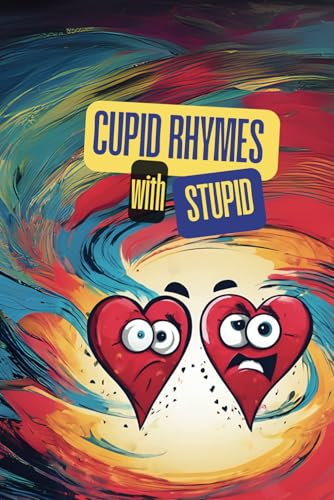 Cupid Rhymes with Stupid: The Hilarious Anti-Valentine’s Journal for Singles, Cynics, and Anyone Over the Sappy Love Stuff von Independently published
