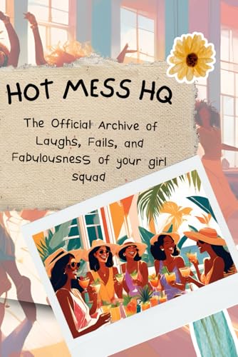 Hot Mess HQ: The Official Archive of Laughs, Fails, and Fabulousness of your Girl Squad | This is your official scrapbook of glitter, giggles, and ... jokes, and messy magic of our sisterhood. von Independently published