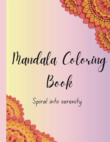 Mandala Coloring Book: Spiral into serenity von Independently published