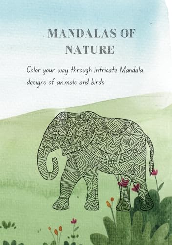 Mandalas of Nature: Color your way through intricate Mandala designs of animals and birds von Independently published