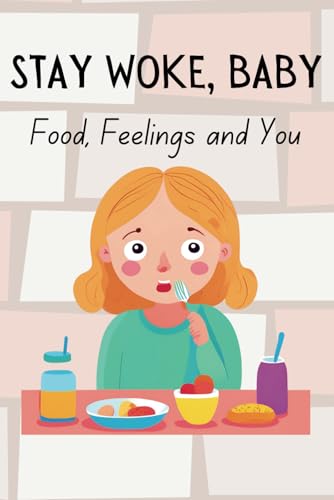 Stay Woke, Baby: Food, Feelings and You | A book on understanding eating disorders, body positivity, self-acceptance, and building a healthy relationship with food von Independently published