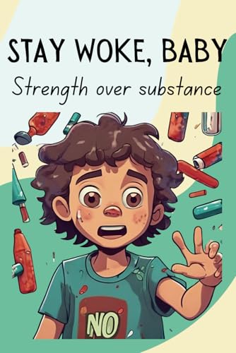 Stay Woke, Baby: Strength over substance | A book on dealing with peer pressure and substance abuse for kids and teens von Independently published