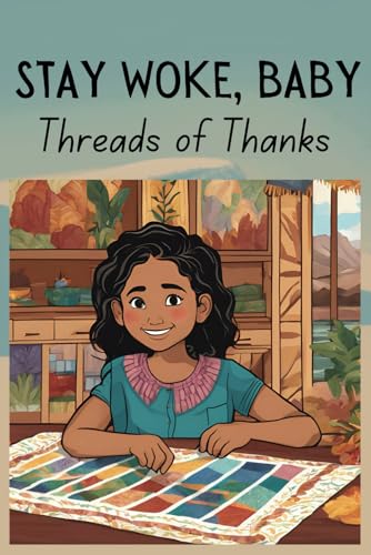 Stay Woke, Baby: Threads of Thanks | A book on gratitude and recognizing privilege for children and early teens von Independently published