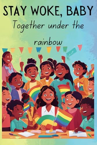 Stay Woke, Baby: Together under the Rainbow von Independently published