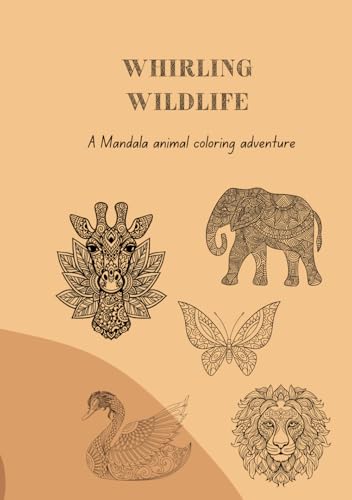 Whirling Wildlife: A Mandala animal coloring adventure von Independently published