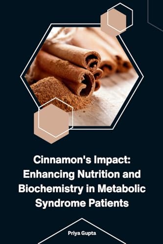 Cinnamon's Impact: Enhancing Nutrition and Biochemistry in Metabolic Syndrome Patients von self-publisher