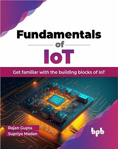 Fundamentals of IoT: Get familiar with the building blocks of IoT (English Edition) von BPB Publications
