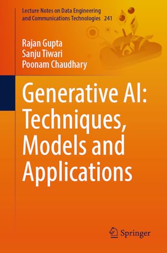 Generative AI: Techniques, Models and Applications: Techniques, Models & Applications (Lecture Notes on Data Engineering and Communications Technologies, Band 241) von Springer