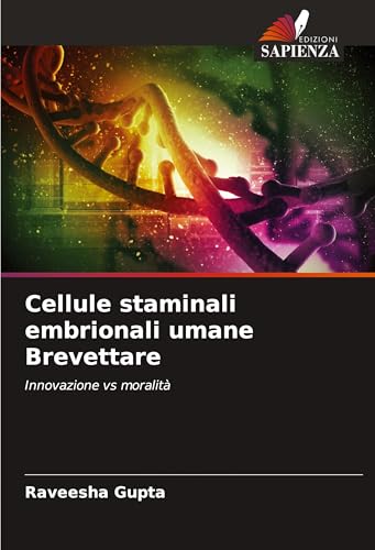 Cellule staminali embrionali umane Brevettare: Innovazione vs moralità von Edizioni Sapienza