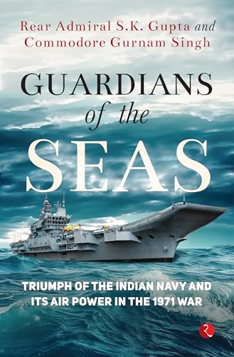 Guardians of the Seas : Triumph of the Indian Navy and Its Air Power in the 1971 War von Rupa Publications India
