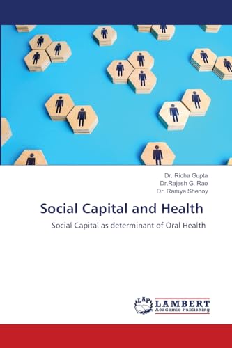 Social Capital and Health: Social Capital as determinant of Oral Health von LAP LAMBERT Academic Publishing
