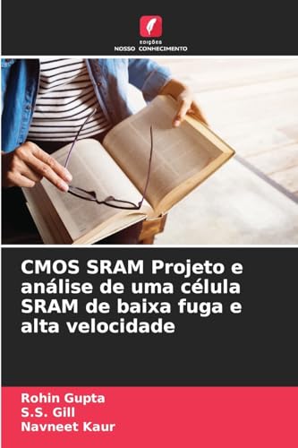 CMOS SRAM Projeto e análise de uma célula SRAM de baixa fuga e alta velocidade von Edições Nosso Conhecimento