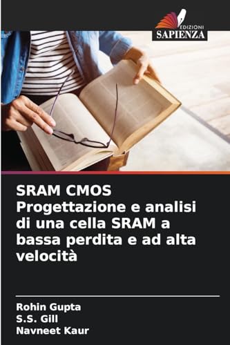 SRAM CMOS Progettazione e analisi di una cella SRAM a bassa perdita e ad alta velocità: DE von Edizioni Sapienza