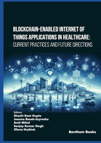 Blockchain-Enabled Internet of Things Applications in Healthcare: Current Practices and Future Directions von Bentham Science Publishers