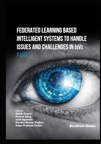 Federated Learning Based Intelligent Systems to Handle Issues and Challenges in IoVs (Part 1) (Federated learning for Internet of Vehicles: IoV Image ... Vision and Intelligent Systems, Band 3) von Bentham Science Publishers