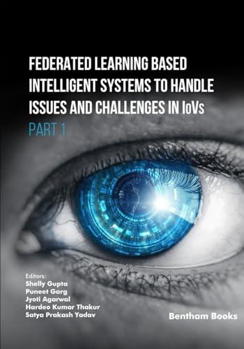 Federated Learning Based Intelligent Systems to Handle Issues and Challenges in IoVs (Part 1) (Federated learning for Internet of Vehicles: IoV Image ... Vision and Intelligent Systems, Band 3) von Bentham Science Publishers