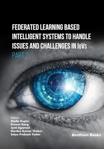Federated Learning Based Intelligent Systems to Handle Issues and Challenges in IoVs (Part 2) von Bentham Science Publishers
