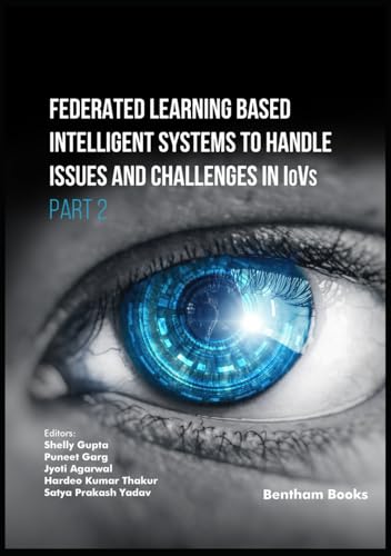 Federated Learning Based Intelligent Systems to Handle Issues and Challenges in IoVs (Part 2) von Bentham Science Publishers