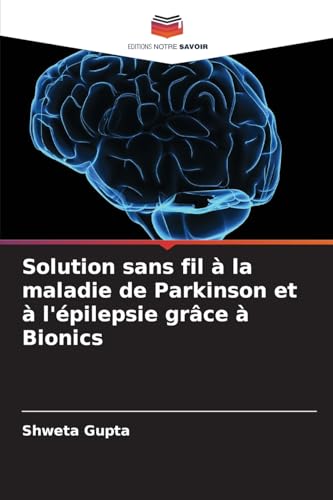 Solution sans fil à la maladie de Parkinson et à l'épilepsie grâce à Bionics von Editions Notre Savoir