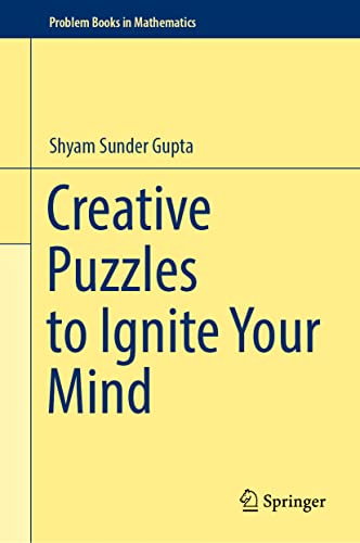 Creative Puzzles to Ignite Your Mind (Problem Books in Mathematics)
