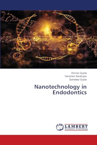 Nanotechnology in Endodontics: DE von LAP LAMBERT Academic Publishing