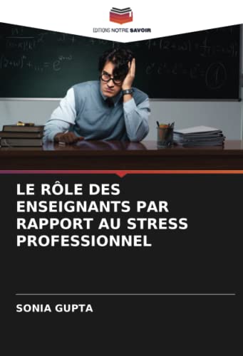 LE RÔLE DES ENSEIGNANTS PAR RAPPORT AU STRESS PROFESSIONNEL von Editions Notre Savoir