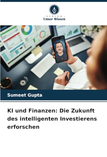 KI und Finanzen: Die Zukunft des intelligenten Investierens erforschen von Verlag Unser Wissen
