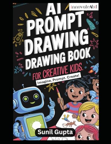 AI Prompt Drawing Book for Creative Kids: Unlock Creativity with AI: Fun Drawing Prompts & Step-by-Step Guides for Kids! von Independently published