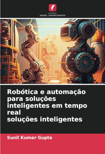 Robótica e automação para soluções inteligentes em tempo real soluções inteligentes: DE von Edições Nosso Conhecimento
