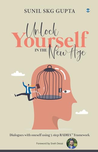 Unlock Yourself in the New Age: Dialogues with oneself using 5 step RADHA™ Framework von Wings Publication International