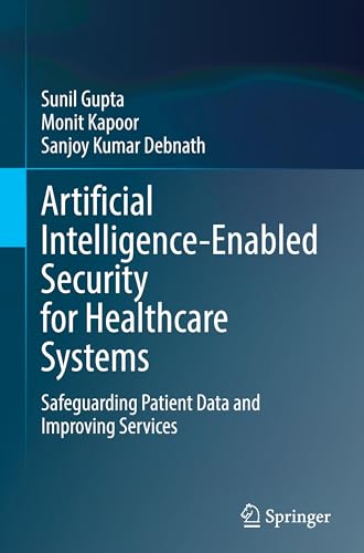 Artificial Intelligence-Enabled Security for Healthcare Systems: Safeguarding Patient Data and Improving Services von Springer