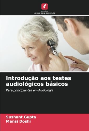 Introdução aos testes audiológicos básicos: Para principiantes em Audiologia von Edições Nosso Conhecimento