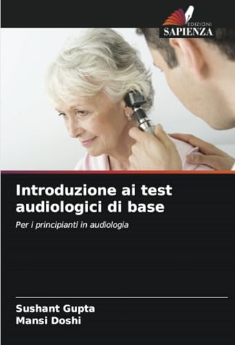 Introduzione ai test audiologici di base: Per i principianti in audiologia von Edizioni Sapienza