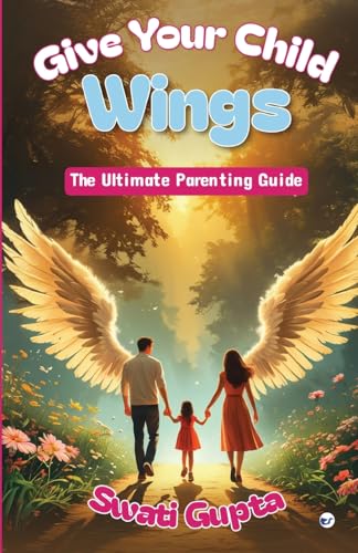 GIVE YOUR CHILD WINGS: The Ultimate Parenting Guide von Clever Fox Publishing