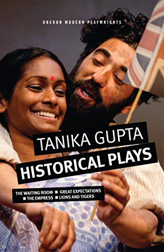 Tanika Gupta: Historical Plays: The Waiting Room; Great Expectations; The Empress; Lions and Tigers (Oberon Modern Playwrights)