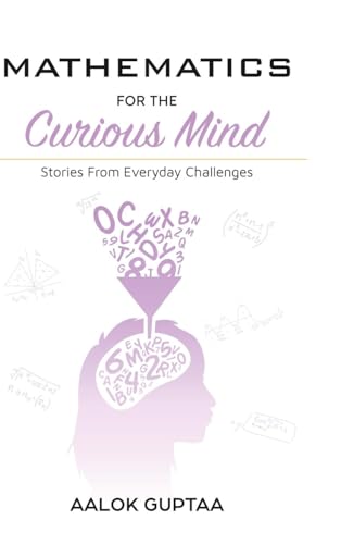 Mathematics For The Curious Mind: Stories From Everyday Challenges von Repro Knowledgcast Ltd