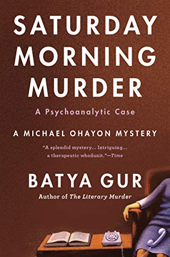 SATURDAY MORNING MURDER: A Psychoanalytic Case (Michael Ohayon Series, 1)