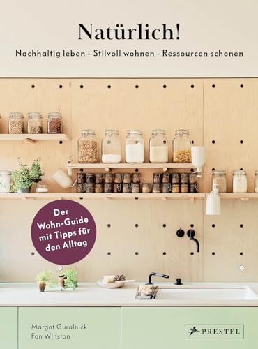 Natürlich! - Nachhaltig leben - Stilvoll wohnen - Ressourcen schonen: Der Wohn-Guide mit Tipps für den Alltag von Prestel Verlag